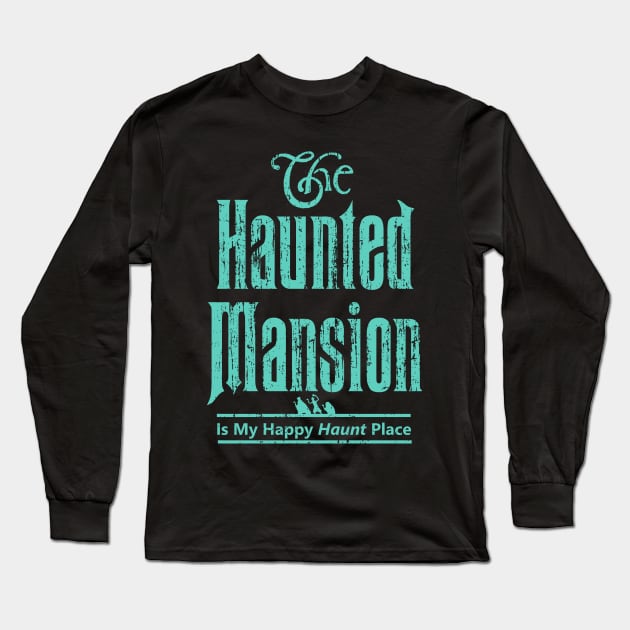 The Haunted Mansion Is My Happy Haunt Place - Ghoulish Green Hitchhiking Ghosts Long Sleeve T-Shirt by ThisIsFloriduhMan